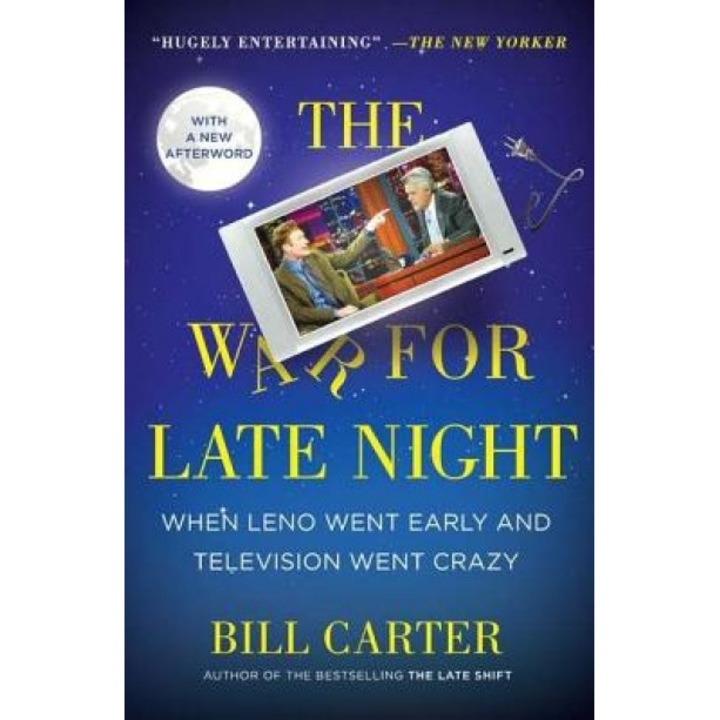 The War for Late Night: When Leno Went Early and Television Went Crazy, Bill Carter (Author)
