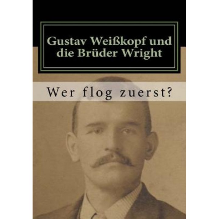 Gustav Weikopf Und Die Bruder Wright: Wer Flog Zuerst?, John Brown (Author)