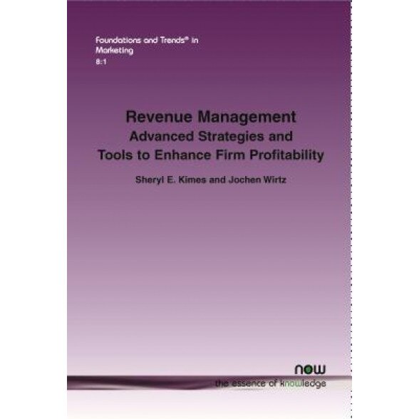 Revenue Management: Advanced Strategies and Tools to Enhance Firm Profitability - Sheryl E. Kimes (Author)