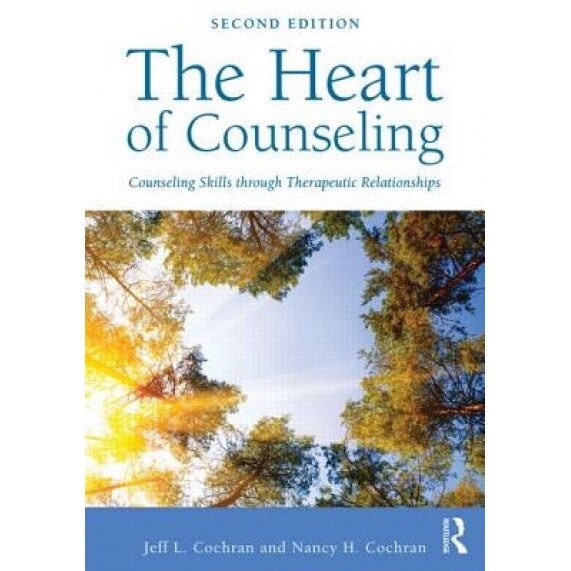 The Heart of Counseling: Counseling Skills Through Therapeutic Relationships - Jeff L. Cochran (Author)