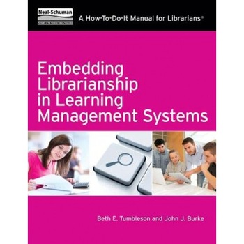 Embedding Librarianship in Learning Mnagement Systems: A How-To-Do-It Manual for Librarians, Beth E. Tumbleson (Author) Embedding Librarianship in Learning Mnagement Systems: A How-To-Do-It Manual for Librarians, Beth E. Tumbleson (Author)