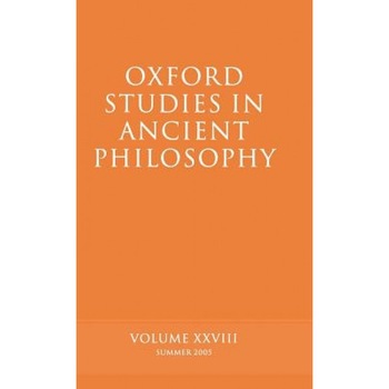 Oxford Studies in Ancient Philosophy, Volume 28: Summer 2005, David Sedley (Editor) Oxford Studies in Ancient Philosophy, Volume 28: Summer 2005, David Sedley (Editor)