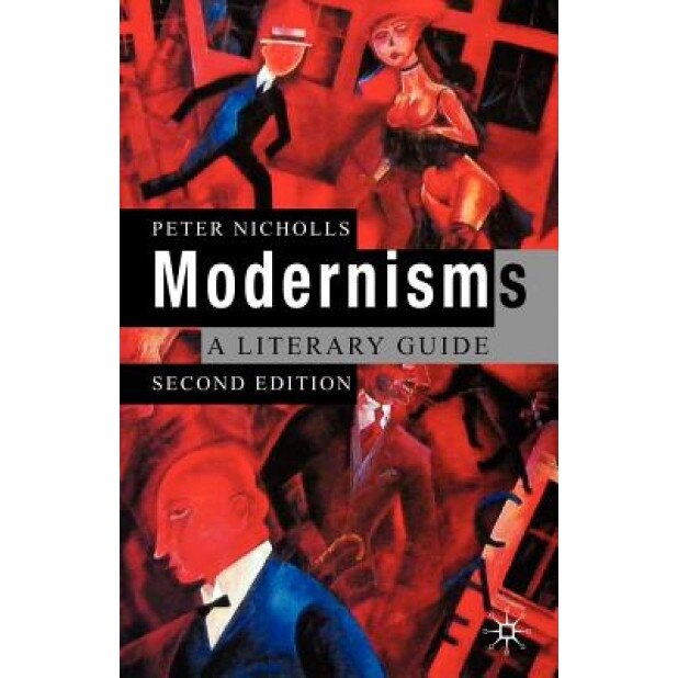 Modernisms: A Literary Guide, Peter Nicholls (Author)