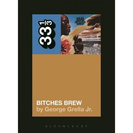 Miles Davis' Bitches Brew, George Grella (Author)