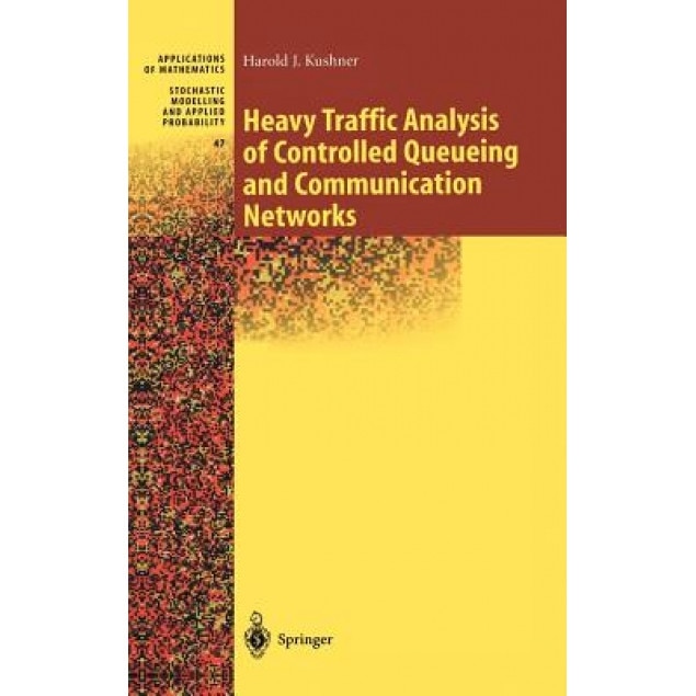 Heavy Traffic Analysis of Controlled Queueing and Communication Networks, Harold J. Kushner (Author)
