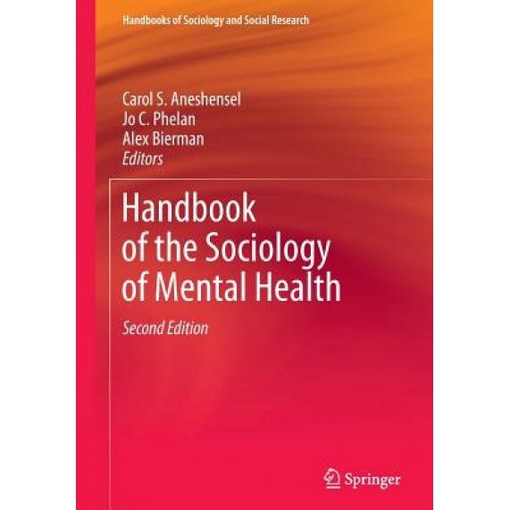 Handbook of the Sociology of Mental Health, Carol S. Aneshensel (Editor)