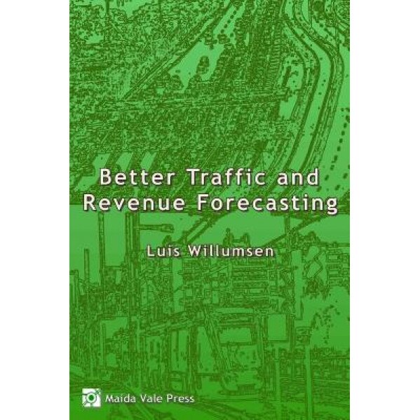 Better Traffic and Revenue Forecasting, Luis G. Willumsen (Author)