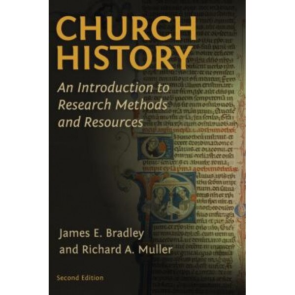 Church History: An Introduction to Research Methods and Resources, James E. Bradley (Author)
