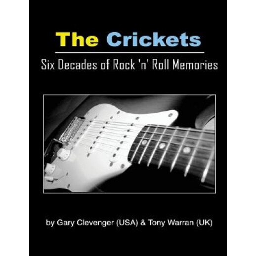 The Crickets: Six Decades of Rock N Roll Memories, Gary Lynn Clevenger (Author)