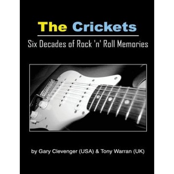 The Crickets: Six Decades of Rock N Roll Memories, Gary Lynn Clevenger (Author) The Crickets: Six Decades of Rock N Roll Memories, Gary Lynn Clevenger (Author)