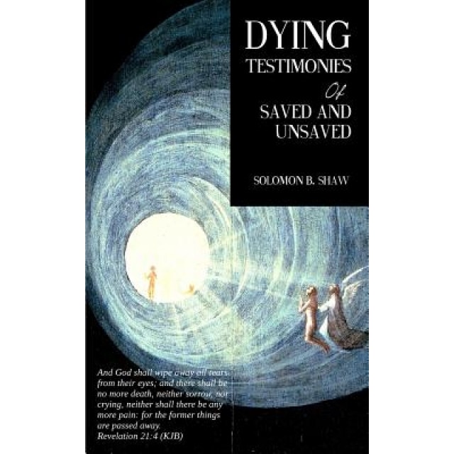 Dying Testimonies of Saved and Unsaved, Solomon B. Shaw (Author)