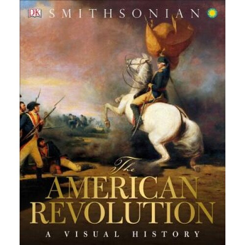 The American Revolution: A Visual History, DK (Author)