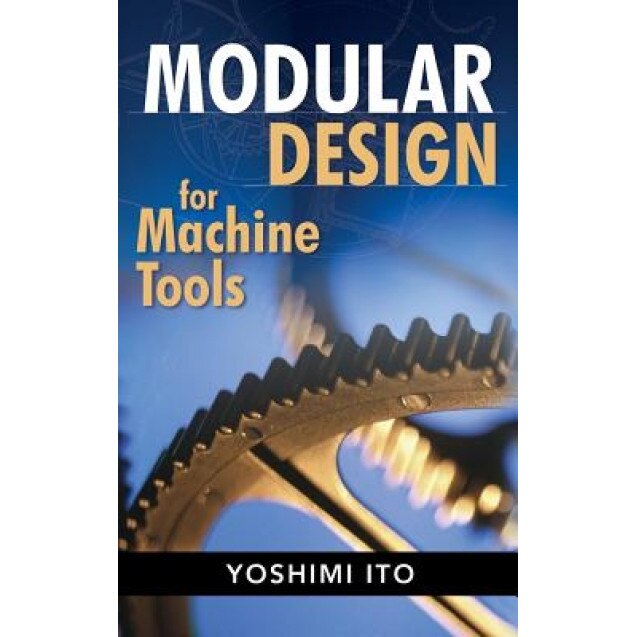 Modular Design for Machine Tools, Yoshimi Ito (Author)