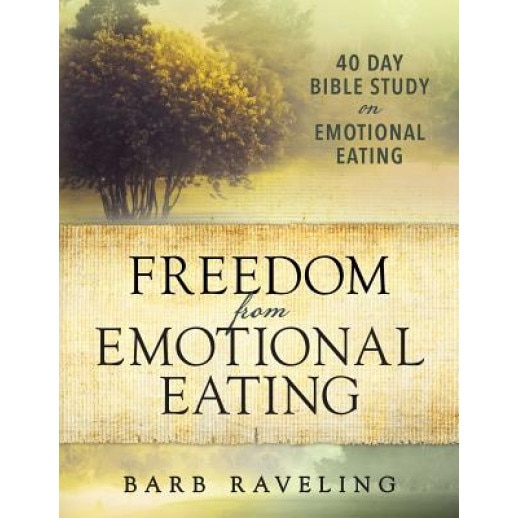 Freedom from Emotional Eating: A Weight Loss Bible Study (Second Edition), Barb Raveling (Author)