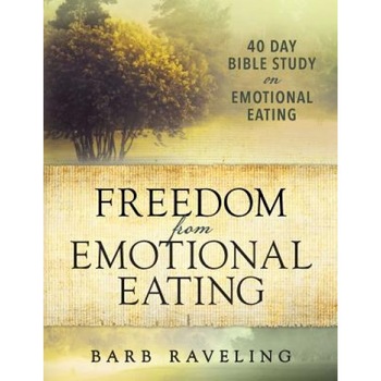 Freedom from Emotional Eating: A Weight Loss Bible Study (Second Edition), Barb Raveling (Author) Freedom from Emotional Eating: A Weight Loss Bible Study (Second Edition), Barb Raveling (Author)