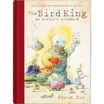 The Bird King: An Artist's Notebook, Shaun Tan (Author) The Bird King: An Artist's Notebook, Shaun Tan (Author)
