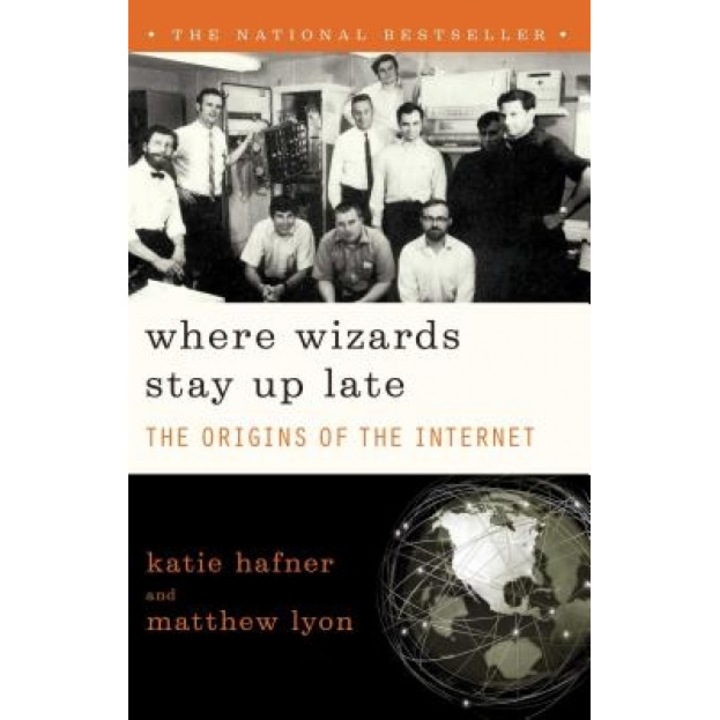 Where Wizards Stay Up Late: The Origins of the Internet - Katie Hafner