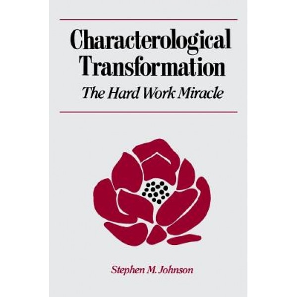Characterological Transformation: The Hard Work Miracle - Stephen M. Johnson (Author)