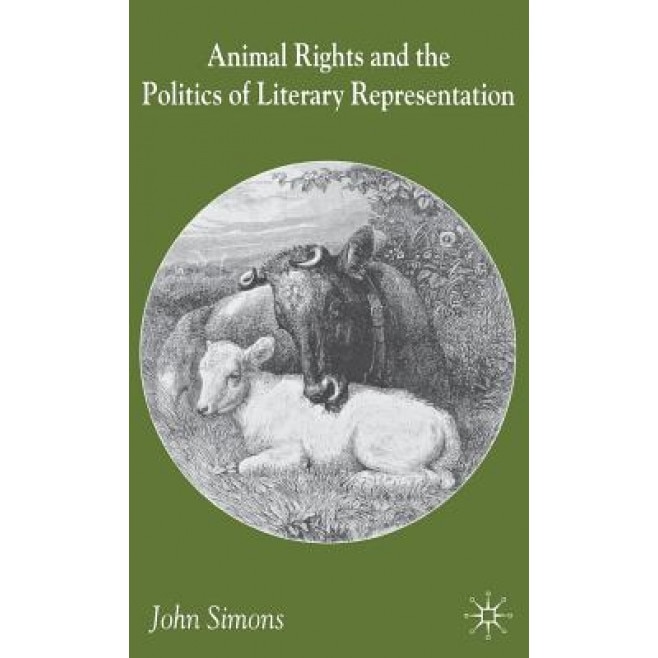Animal Rights and the Politics of Literary Representation, John Simons (Author)