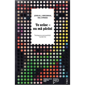 Te urasc - Nu ma parasi - Jerold J. Kreisman,Hal Straus Te urasc - Nu ma parasi - Jerold J. Kreisman,Hal Straus