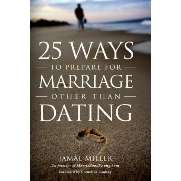 25 Ways to Prepare for Marriage Other Than Dating, Jamal Miller (Author)