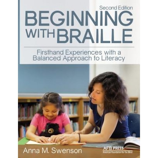 Beginning with Braille: Firsthand Experiences with a Balanced Approach to Literacy, Anna M. Swenson (Author)