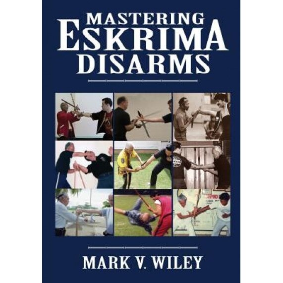 Mastering Eskrima Disarms, Mark V. Wiley (Author)