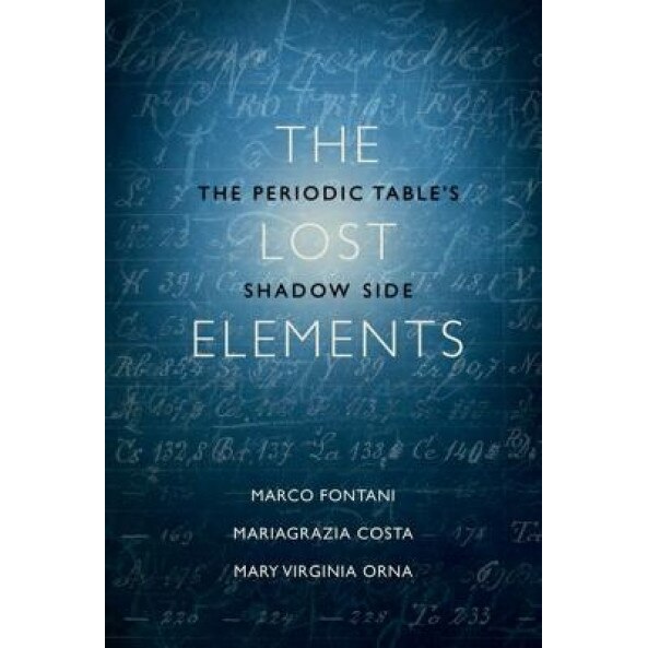 The Lost Elements: The Periodic Table's Shadow Side, Marco Fontani (Author)