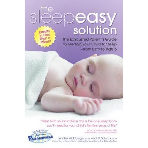 The Sleepeasy Solution: The Exhausted Parent's Guide to Getting Your Child to Sleep from Birth to Age 5, Jill Spivack, Jennifer Waldburger