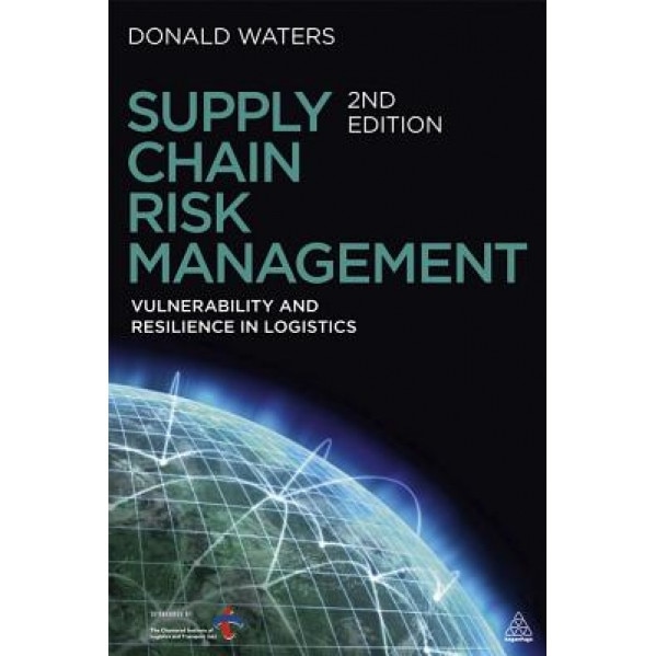 Supply Chain Risk Management: Vulnerability and Resilience in Logistics - Donald Waters (Author)