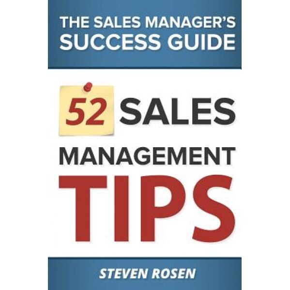 52 Sales Management Tips: The Sales Managers' Success Guide - MR Steven Rosen (Author)