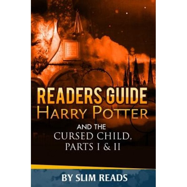 Readers Guide: Harry Potter and the Cursed Child - Parts I & II: Context and Critical Analysis, Slim Reads (Author)
