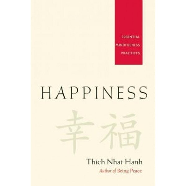 Happiness: Essential Mindfulness Practices, Thich Nhat Hanh