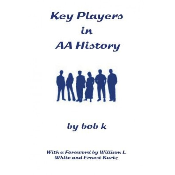 Key Players in AA History, Bob K (Author)