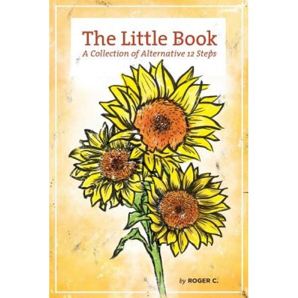 The Little Book: A Collection of Alternative 12 Steps, MR Roger C (Author)