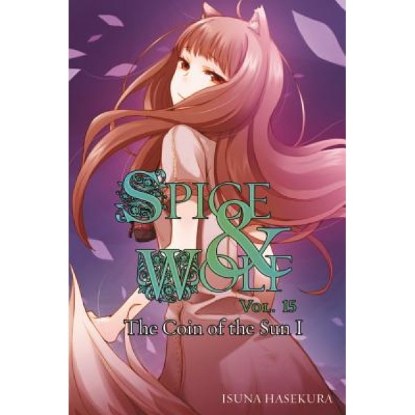 Spice and Wolf, Vol. 15: The Coin of the Sun I, Isuna Hasekura (Author)