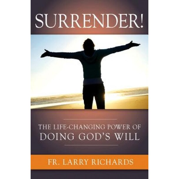 Surrender!: The Life-Changing Power of Doing God's Will, Larry Richards (Author)