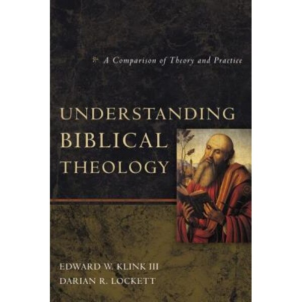 Understanding Biblical Theology: A Comparison of Theory and Practice, Edward W. Klink III (Author)