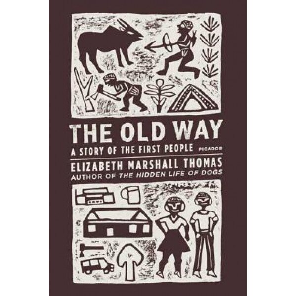 The Old Way: A Story of the First People, Elizabeth Marshall Thomas