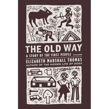 The Old Way: A Story of the First People, Elizabeth Marshall Thomas The Old Way: A Story of the First People, Elizabeth Marshall Thomas