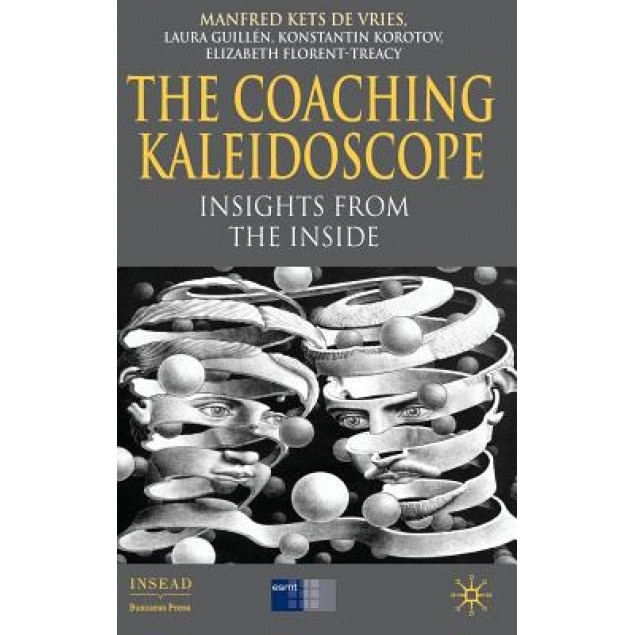 The Coaching Kaleidoscope: Insights from the Inside - Manfred Kets De Vries (Editor)