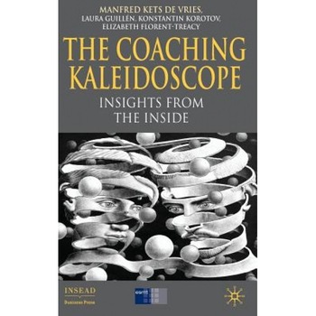The Coaching Kaleidoscope: Insights from the Inside - Manfred Kets De Vries (Editor) The Coaching Kaleidoscope: Insights from the Inside - Manfred Kets De Vries (Editor)