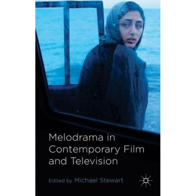 Melodrama in Contemporary Film and Television, Michael Stewart (Editor)
