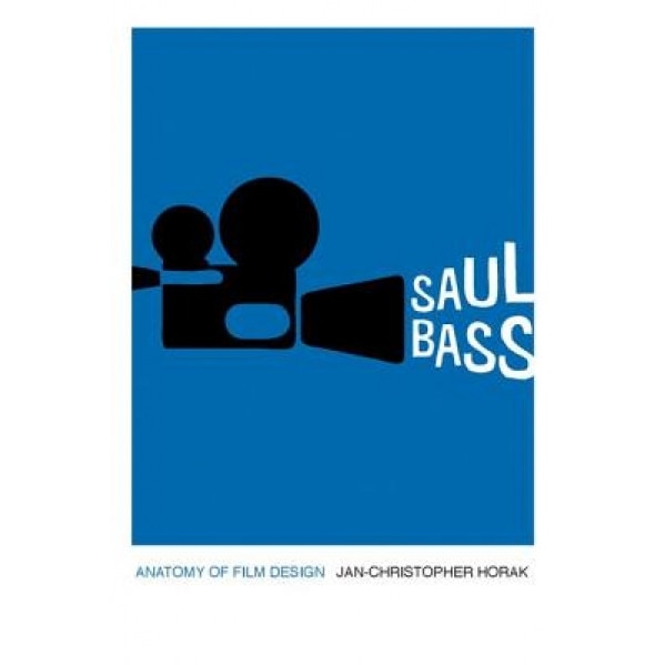 Saul Bass: Anatomy of Film Design, Jan-Christopher Horak (Author)