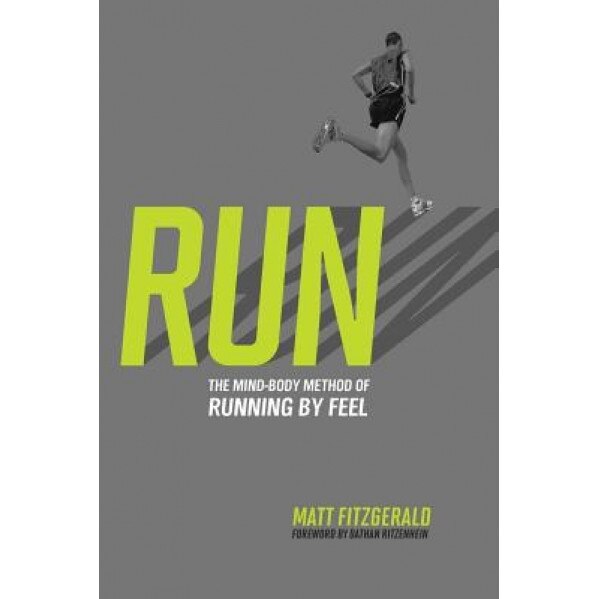 Run: The Mind-Body Method of Running by Feel, Matt Fitzgerald