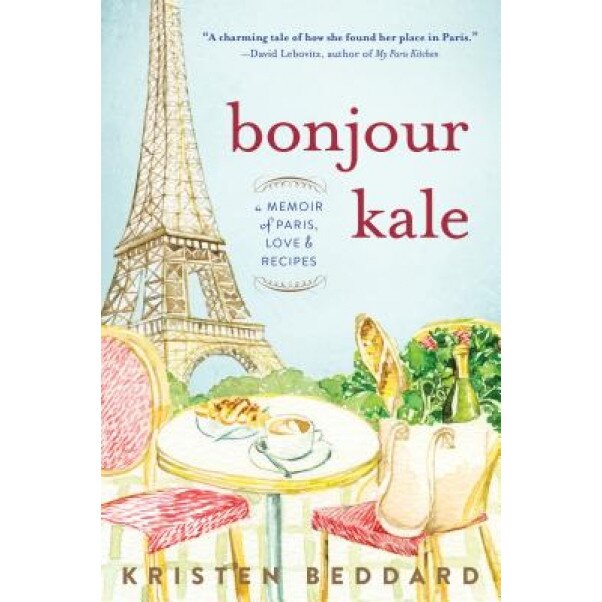 Bonjour Kale: A Memoir of Paris, Love, and Recipes, Kristen Beddard (Author)