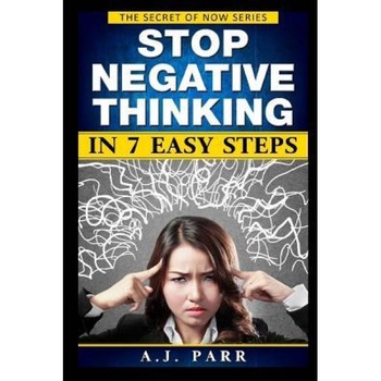 Stop Negative Thinking in 7 Easy Steps: Understanding the Masters of Enlightenment: Eckhart Tolle, Dalai Lama, Krishnamurti and More!, A. J. Parr (Author) Stop Negative Thinking in 7 Easy Steps: Understanding the Masters of Enlightenment: Eckhart Tolle, Dalai Lama, Krishnamurti and More!, A. J. Parr (Author)