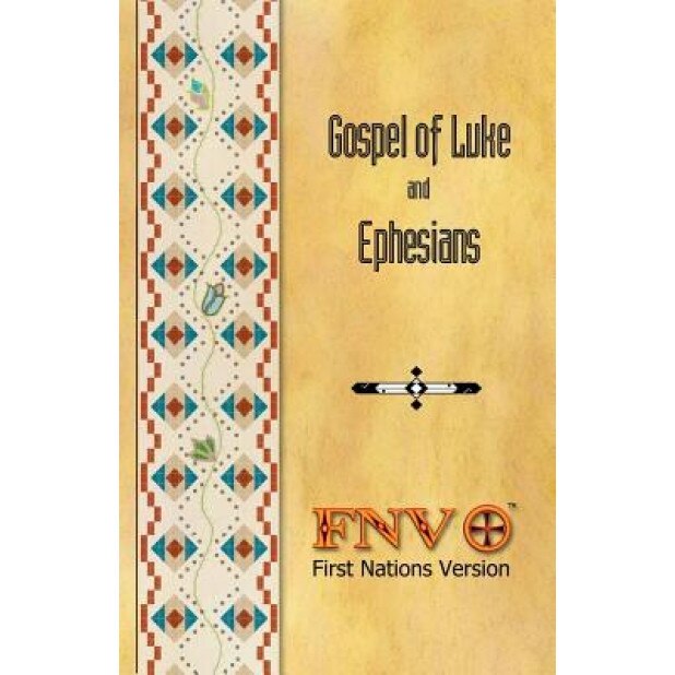Gospel of Luke and Ephesians: First Nations Version, Terry M. Wildman (Editor)