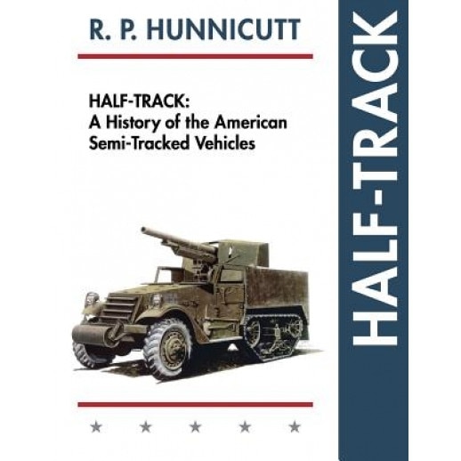 Half-Track: A History of American Semi-Tracked Vehicles, R. P. Hunnicutt (Author)
