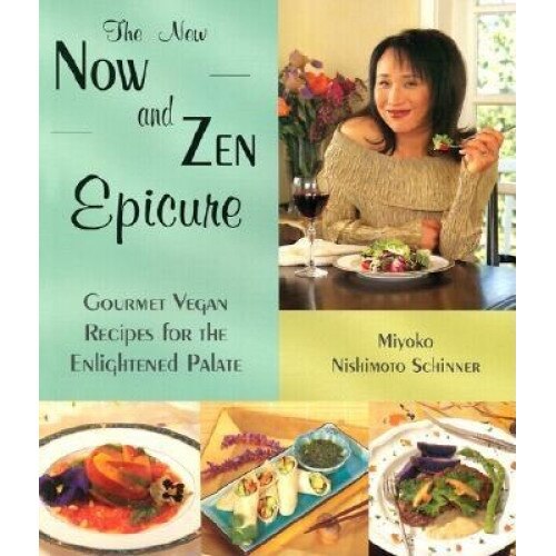 The New Now and Zen Epicure: Gourmet Vegan Recipes for the Enlightened Palate, Miyoko Nishimoto Schinner (Author)